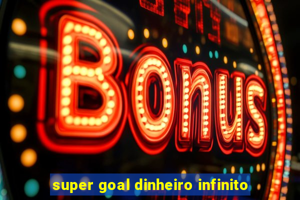 super goal dinheiro infinito